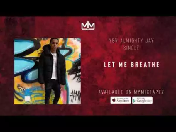 YBN Almighty Jay - Let Me Breathe